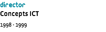 director Concepts ICT 1998 - 1999